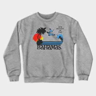 It's Better In The Bahamas (2) Crewneck Sweatshirt